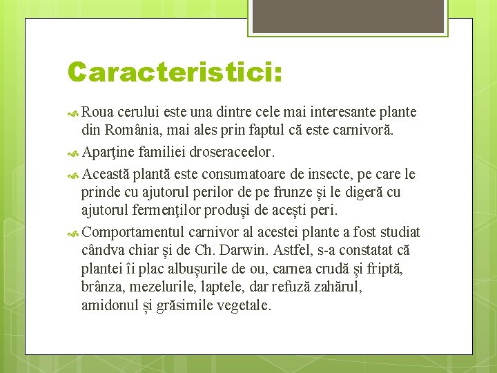 Caracteristici: Roua cerului este una dintre cele mai interesante plante din România, mai ales