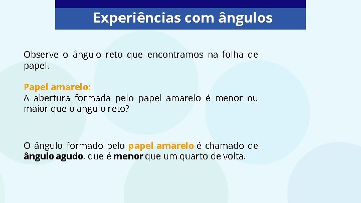 Experiências com ângulos Observe o ângulo reto que encontramos na folha de papel. Papel