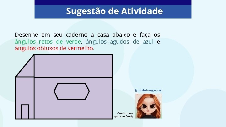 Sugestão de Atividade Desenhe em seu caderno a casa abaixo e faça os ângulos