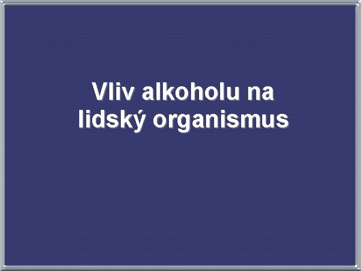 Vliv alkoholu na lidský organismus 