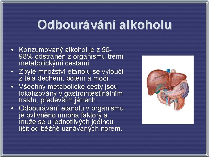 Odbourávání alkoholu • Konzumovaný alkohol je z 9098% odstraněn z organismu třemi metabolickými cestami.