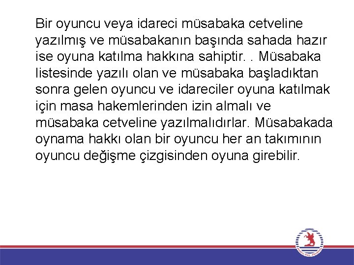 Bir oyuncu veya idareci müsabaka cetveline yazılmış ve müsabakanın başında sahada hazır ise oyuna