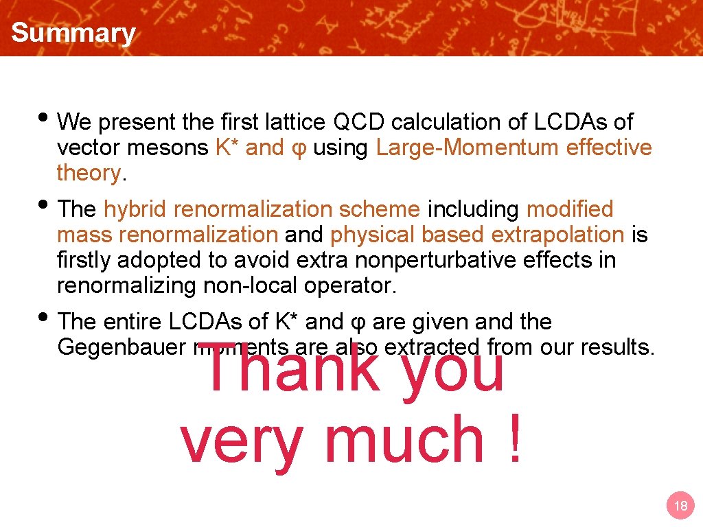 Summary OUTLINE • We present the first lattice QCD calculation of LCDAs of vector