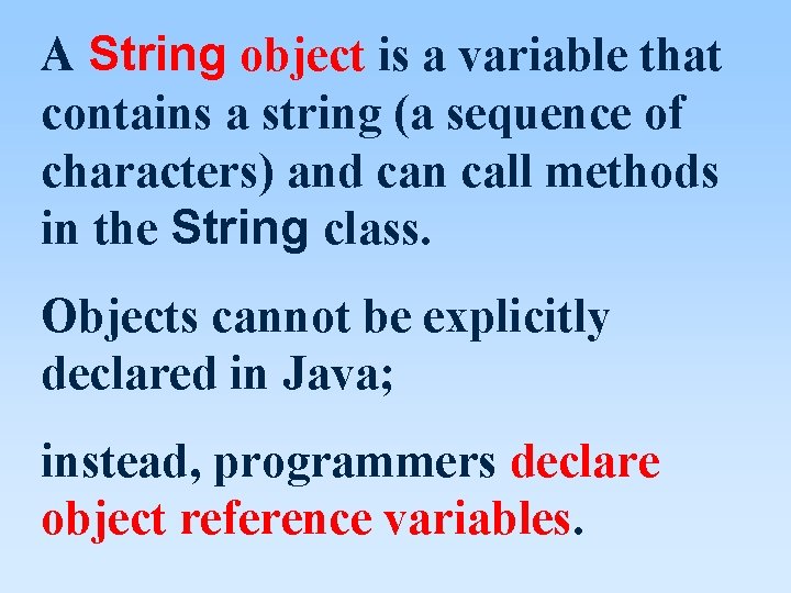 A String object is a variable that contains a string (a sequence of characters) A String object is a variable that contains a string (a sequence of characters)