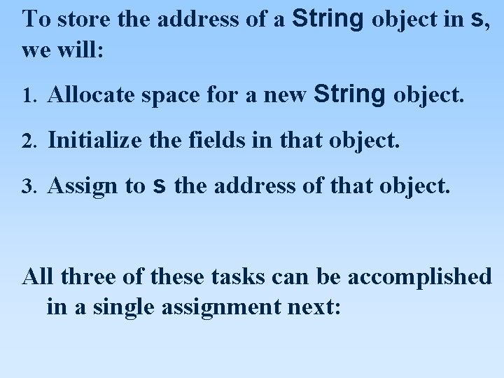 To store the address of a String object in s, we will: 1. Allocate To store the address of a String object in s, we will: 1. Allocate