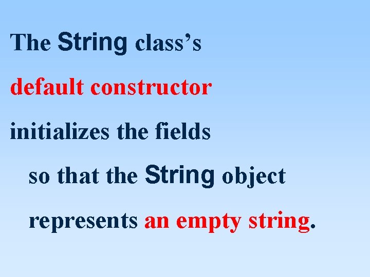 The String class’s default constructor initializes the fields so that the String object represents The String class’s default constructor initializes the fields so that the String object represents