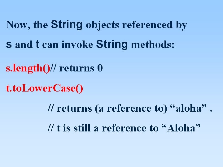 Now, the String objects referenced by s and t can invoke String methods: s. Now, the String objects referenced by s and t can invoke String methods: s.