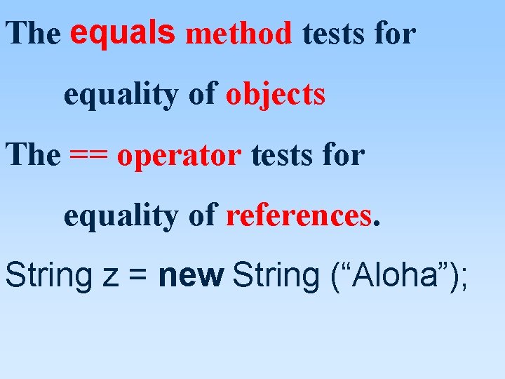 The equals method tests for equality of objects The == operator tests for equality The equals method tests for equality of objects The == operator tests for equality