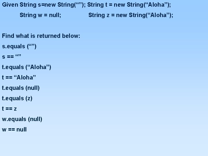 Given String s=new String(“”); String t = new String(“Aloha”); String w = null; Find Given String s=new String(“”); String t = new String(“Aloha”); String w = null; Find