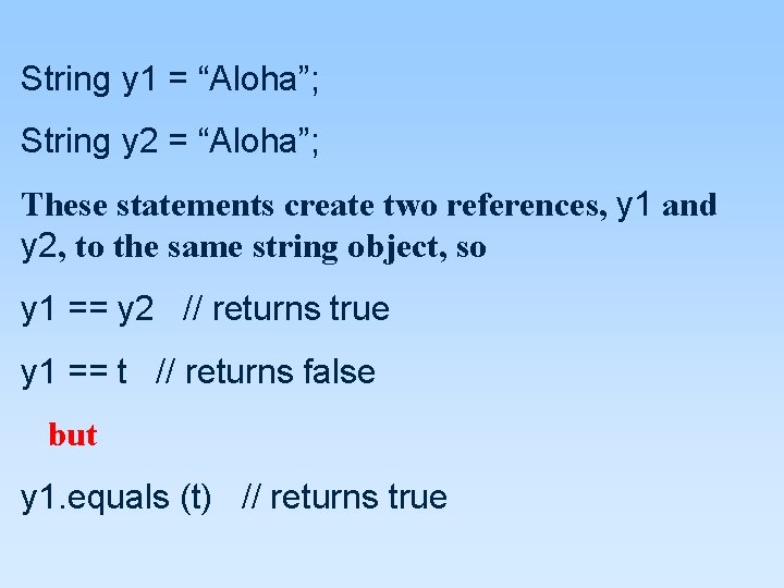 String y 1 = “Aloha”; String y 2 = “Aloha”; These statements create two String y 1 = “Aloha”; String y 2 = “Aloha”; These statements create two