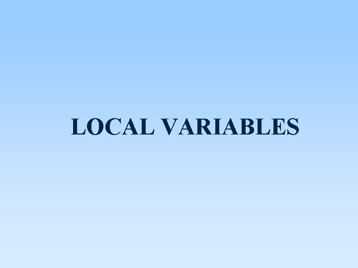 LOCAL VARIABLES LOCAL VARIABLES