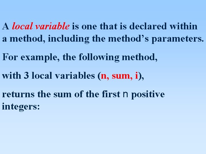 A local variable is one that is declared within a method, including the method’s A local variable is one that is declared within a method, including the method’s
