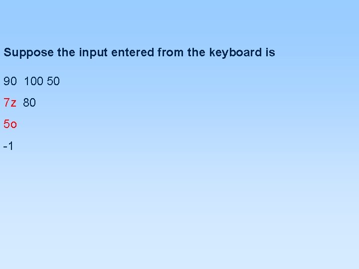 Suppose the input entered from the keyboard is 90 100 50 7 z 80 Suppose the input entered from the keyboard is 90 100 50 7 z 80