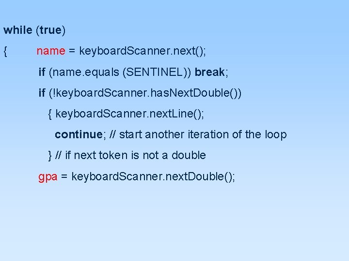 while (true) { name = keyboard. Scanner. next(); if (name. equals (SENTINEL)) break; if while (true) { name = keyboard. Scanner. next(); if (name. equals (SENTINEL)) break; if