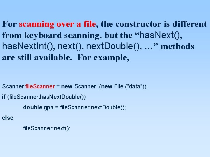For scanning over a file, the constructor is different from keyboard scanning, but the For scanning over a file, the constructor is different from keyboard scanning, but the