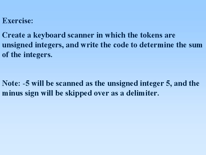 Exercise: Create a keyboard scanner in which the tokens are unsigned integers, and write Exercise: Create a keyboard scanner in which the tokens are unsigned integers, and write
