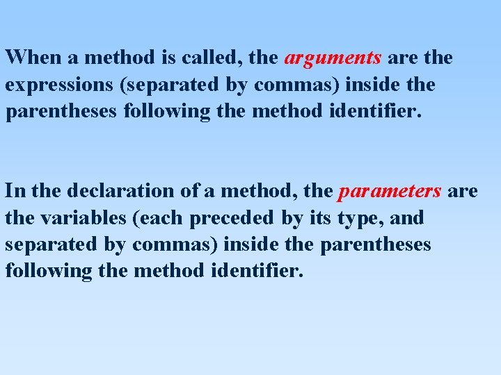 When a method is called, the arguments are the expressions (separated by commas) inside When a method is called, the arguments are the expressions (separated by commas) inside