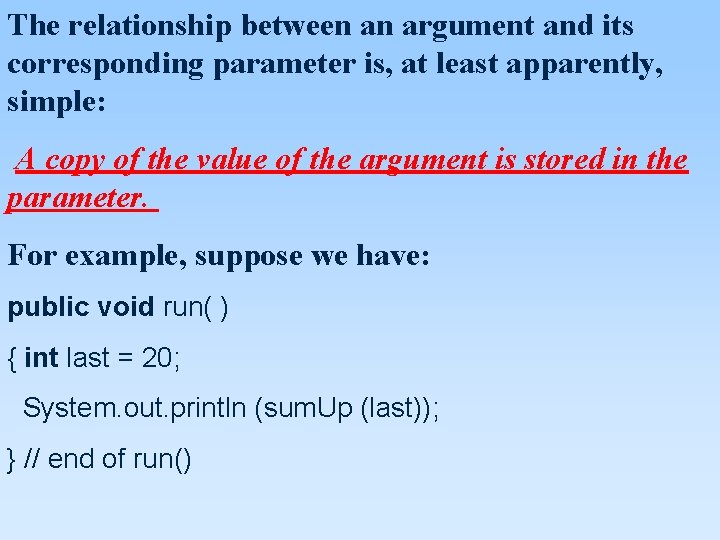 The relationship between an argument and its corresponding parameter is, at least apparently, simple: The relationship between an argument and its corresponding parameter is, at least apparently, simple: