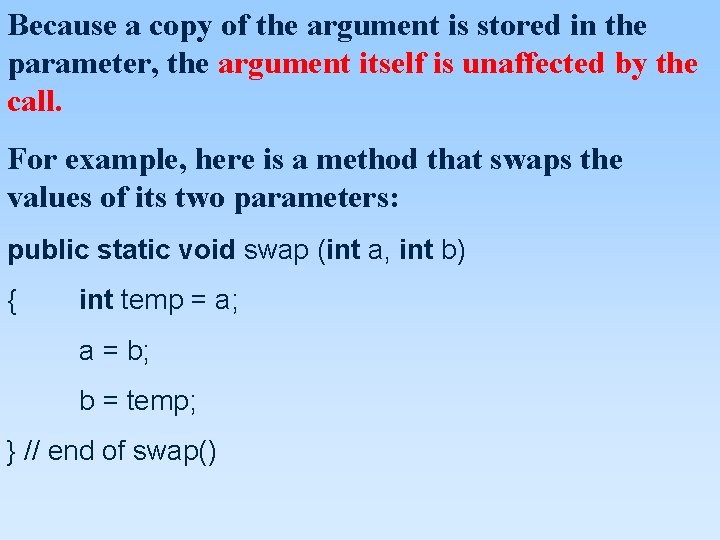 Because a copy of the argument is stored in the parameter, the argument itself Because a copy of the argument is stored in the parameter, the argument itself