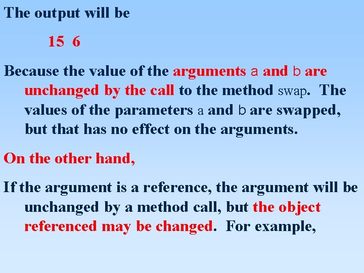 The output will be 15 6 Because the value of the arguments a and The output will be 15 6 Because the value of the arguments a and