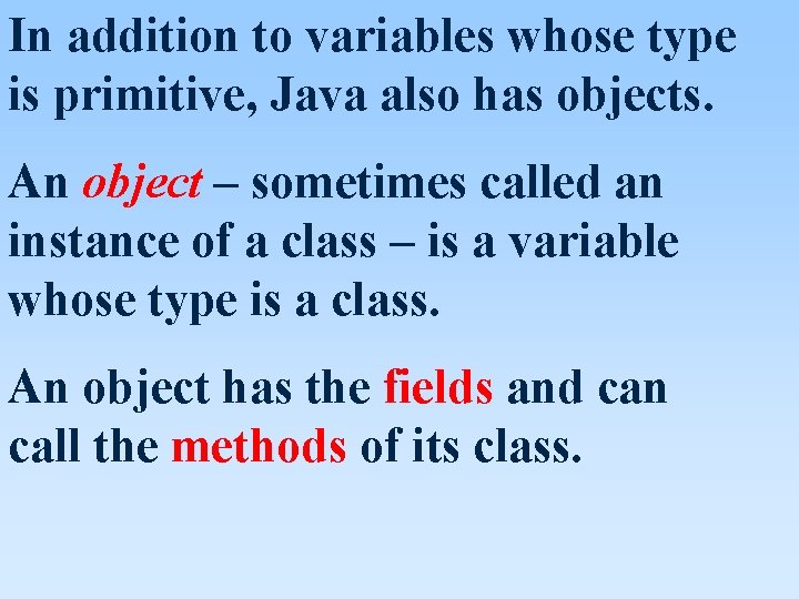 In addition to variables whose type is primitive, Java also has objects. An object In addition to variables whose type is primitive, Java also has objects. An object