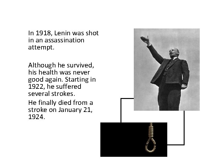 In 1918, Lenin was shot in an assassination attempt. Although he survived, his health