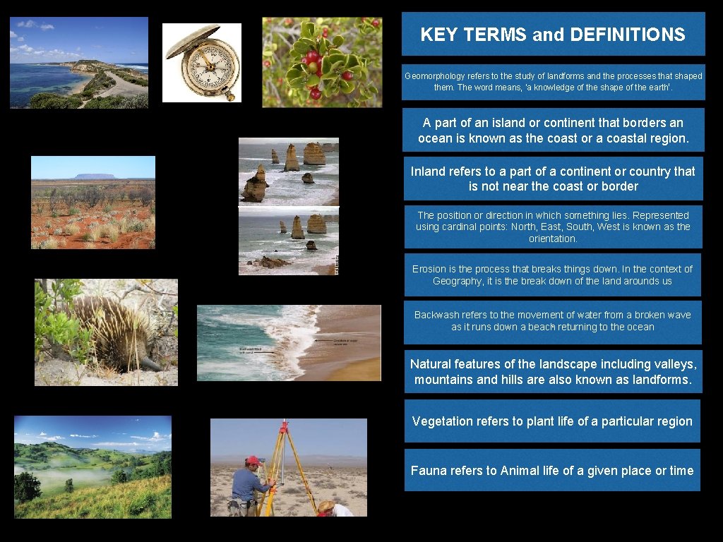 KEY TERMS and DEFINITIONS Geomorphology refers to the study of landforms and the processes