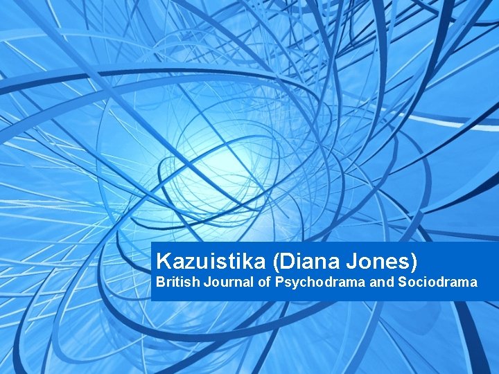 Kazuistika (Diana Jones) British Journal of Psychodrama and Sociodrama 