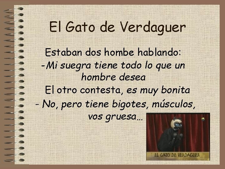 El Gato de Verdaguer Estaban dos hombe hablando: -Mi suegra tiene todo lo que