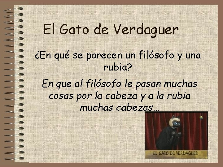 El Gato de Verdaguer ¿En qué se parecen un filósofo y una rubia? En