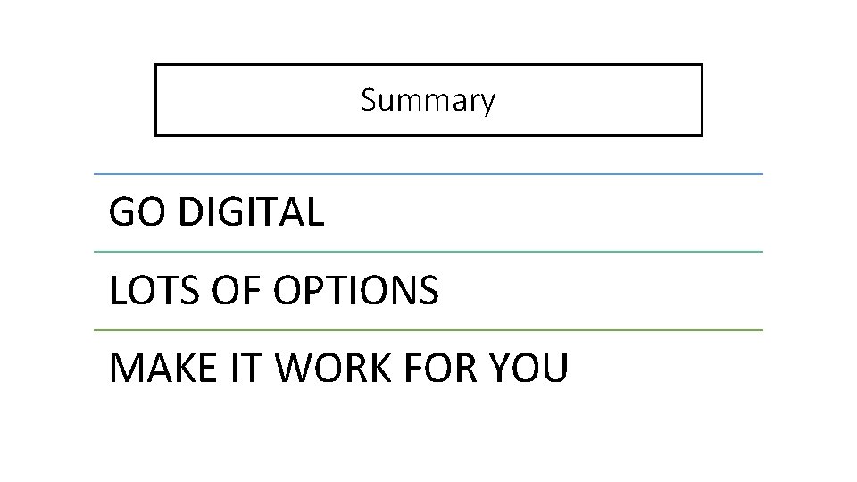 Summary GO DIGITAL LOTS OF OPTIONS MAKE IT WORK FOR YOU 