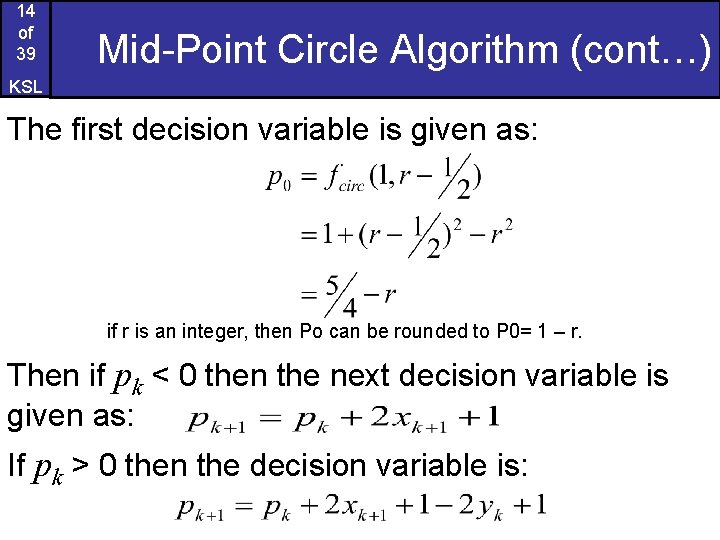 14 of 39 Mid-Point Circle Algorithm (cont…) KSL The first decision variable is given