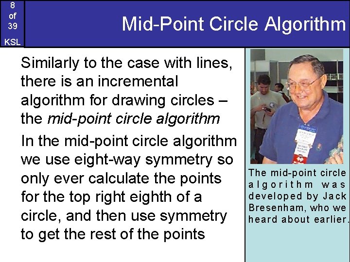 8 of 39 Mid-Point Circle Algorithm KSL Similarly to the case with lines, there