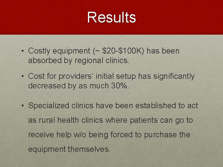 Results • Costly equipment (~ $20 -$100 K) has been absorbed by regional clinics.
