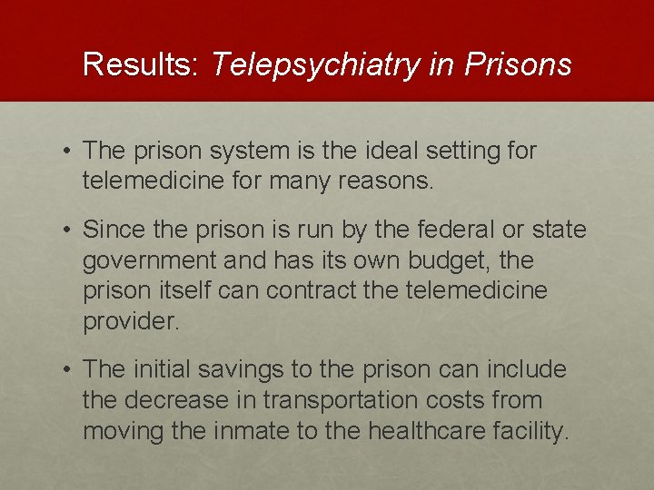 Results: Telepsychiatry in Prisons • The prison system is the ideal setting for telemedicine