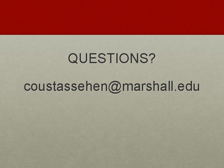 QUESTIONS? coustassehen@marshall. edu 