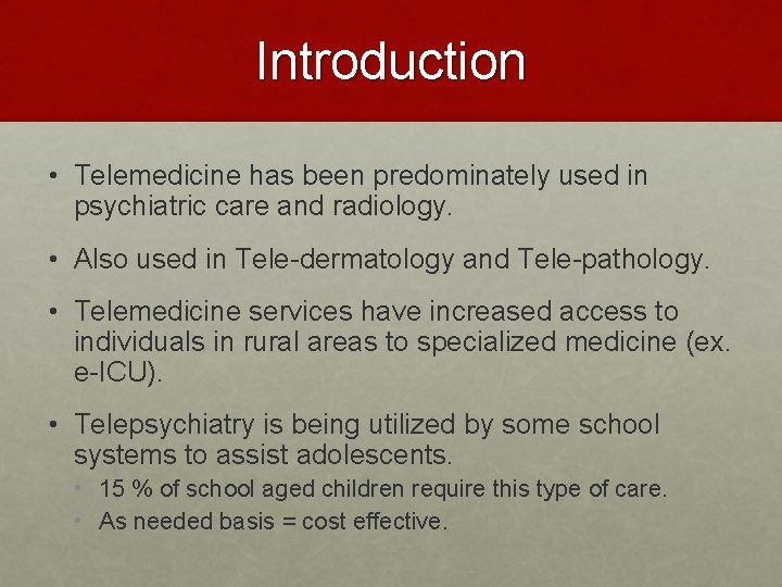 Introduction • Telemedicine has been predominately used in psychiatric care and radiology. • Also