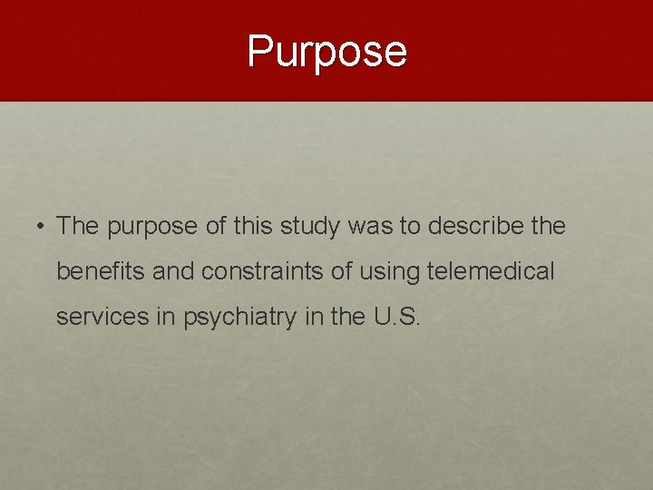Purpose • The purpose of this study was to describe the benefits and constraints