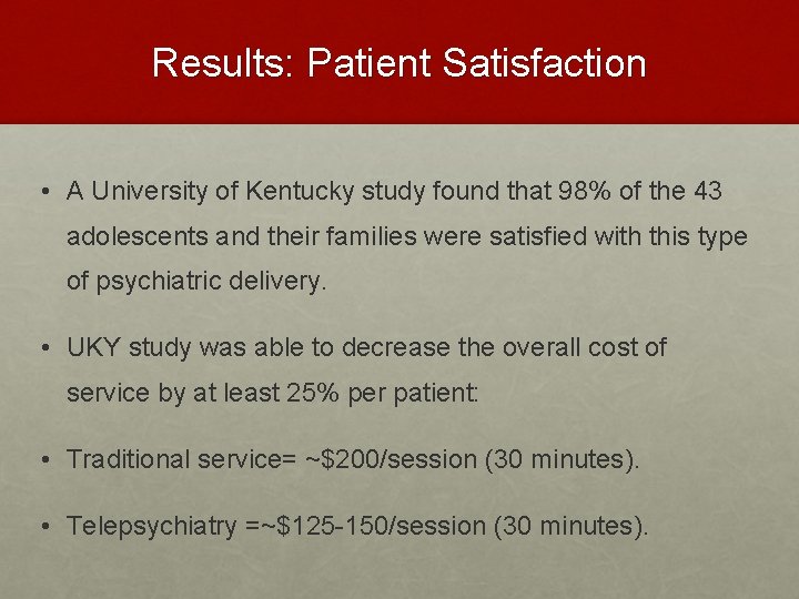 Results: Patient Satisfaction • A University of Kentucky study found that 98% of the