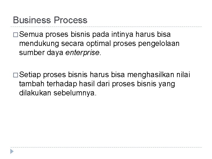 Business Process � Semua proses bisnis pada intinya harus bisa mendukung secara optimal proses