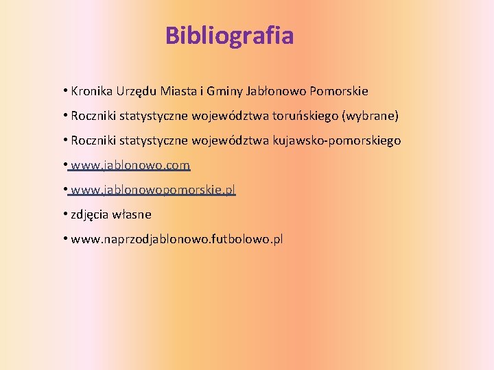 Bibliografia • Kronika Urzędu Miasta i Gminy Jabłonowo Pomorskie • Roczniki statystyczne województwa toruńskiego