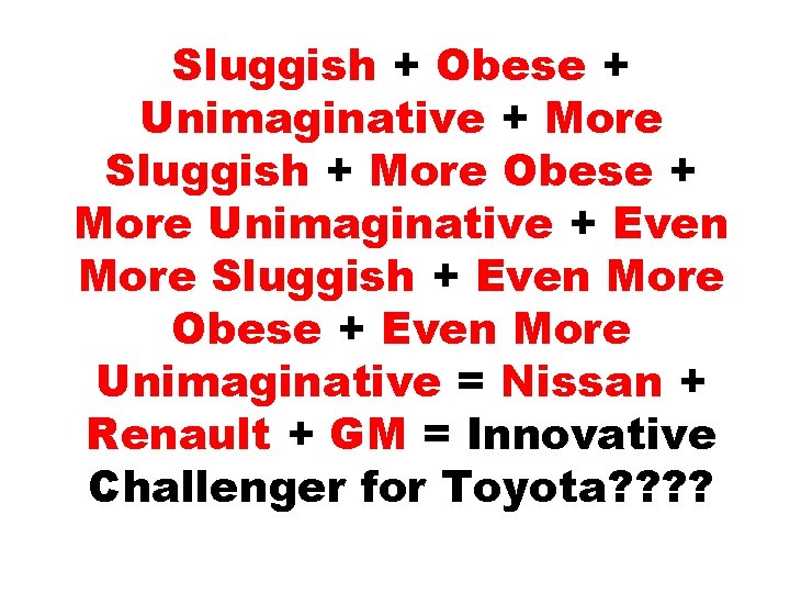 Sluggish + Obese + Unimaginative + More Sluggish + More Obese + More Unimaginative