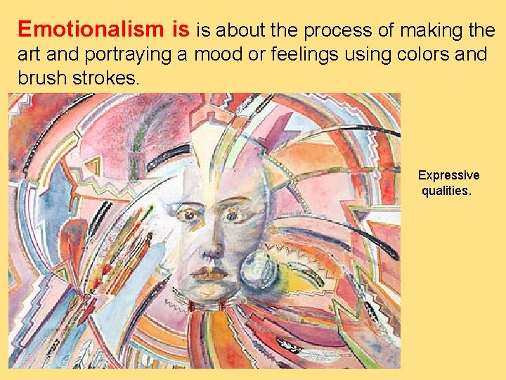 Emotionalism is is about the process of making the art and portraying a mood Emotionalism is is about the process of making the art and portraying a mood