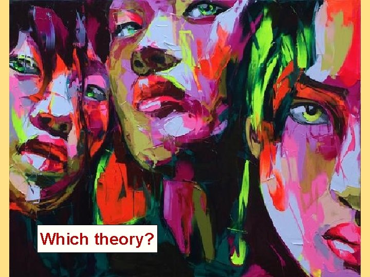Which theory?  Which theory?