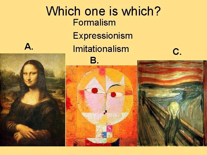 Which one is which? A. Formalism Expressionism Imitationalism B. C.  Which one is which? A. Formalism Expressionism Imitationalism B. C.