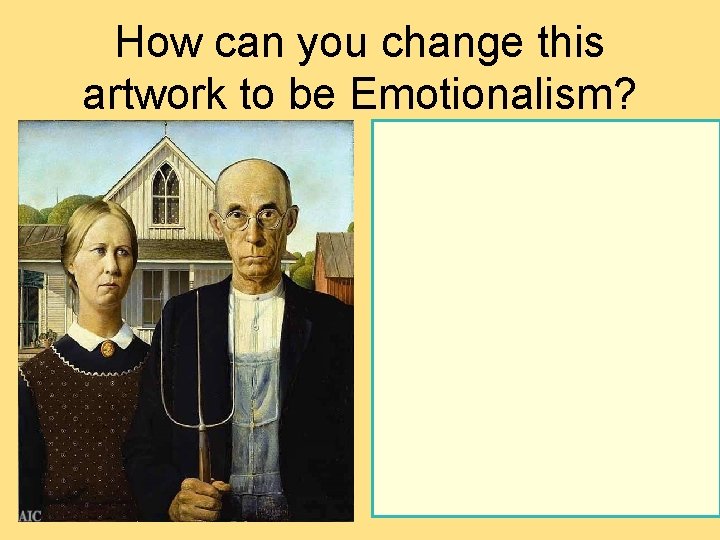 How can you change this artwork to be Emotionalism?  How can you change this artwork to be Emotionalism?