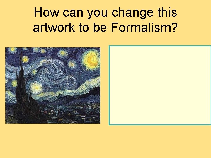 How can you change this artwork to be Formalism?  How can you change this artwork to be Formalism?