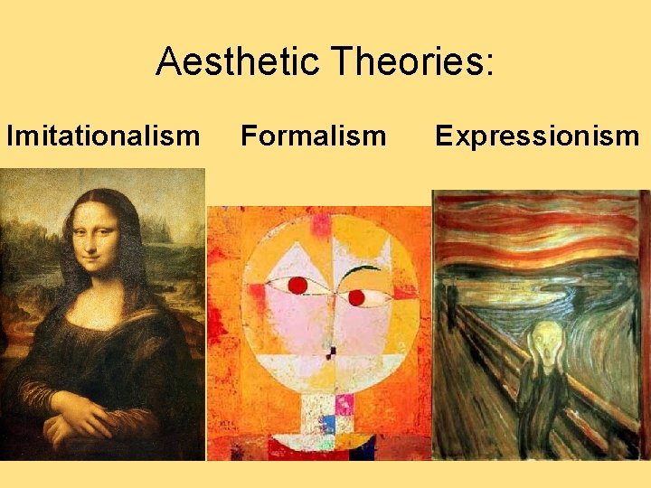 Aesthetic Theories: Imitationalism Formalism Expressionism  Aesthetic Theories: Imitationalism Formalism Expressionism