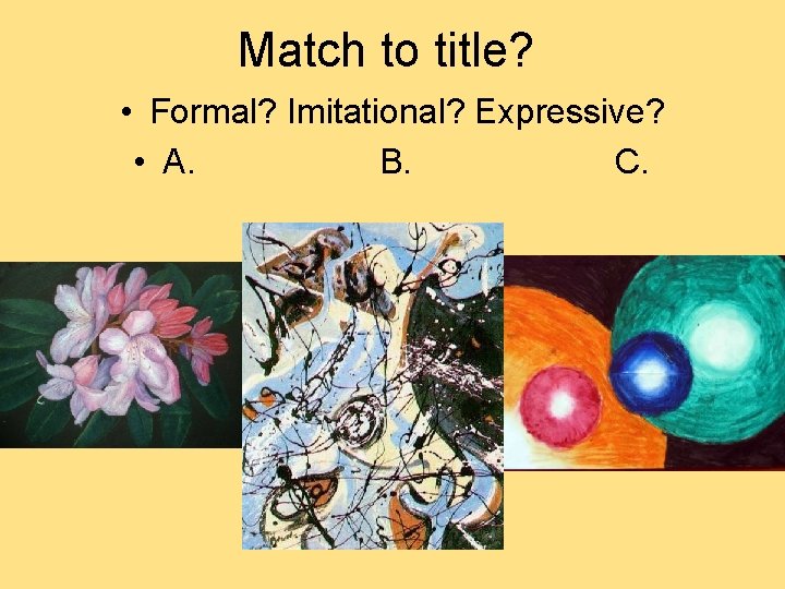 Match to title? • Formal? Imitational? Expressive? • A. B. C.  Match to title? • Formal? Imitational? Expressive? • A. B. C.