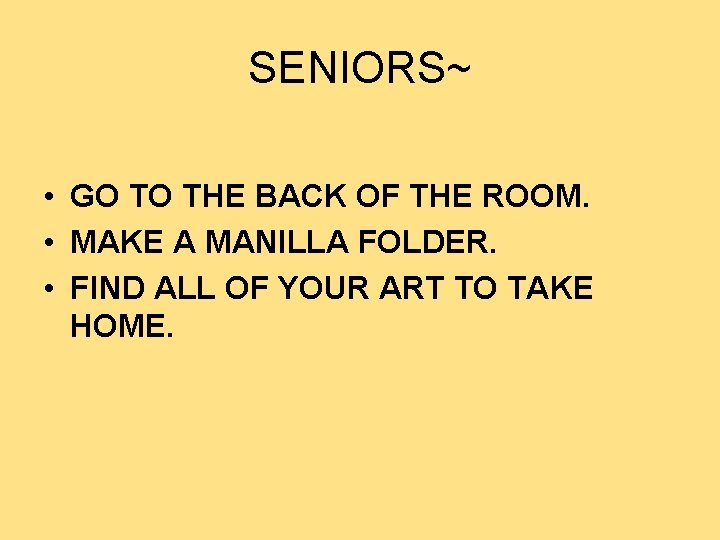 SENIORS~ • GO TO THE BACK OF THE ROOM. • MAKE A MANILLA FOLDER. SENIORS~ • GO TO THE BACK OF THE ROOM. • MAKE A MANILLA FOLDER.